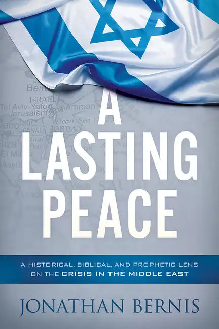 A Lasting Peace: A Historical, Biblical, and Prophetic Lens on the Crisis in the Middle East - Paperback