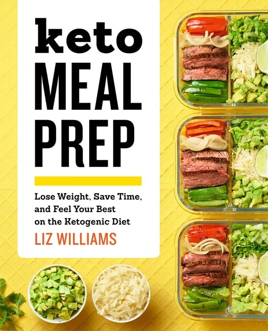Keto Meal Prep: Lose Weight, Save Time, and Feel Your Best on the Ketogenic Diet - Paperback