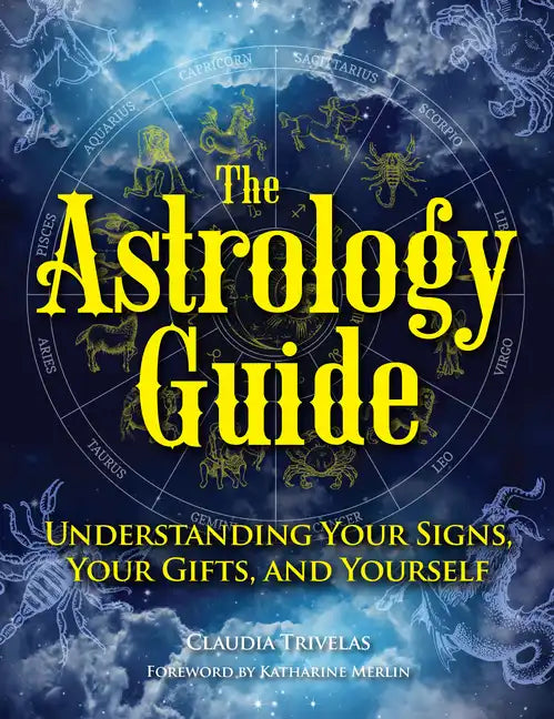 The Astrology Guide: Understanding Your Signs, Your Gifts, and Yourself - Hardcover