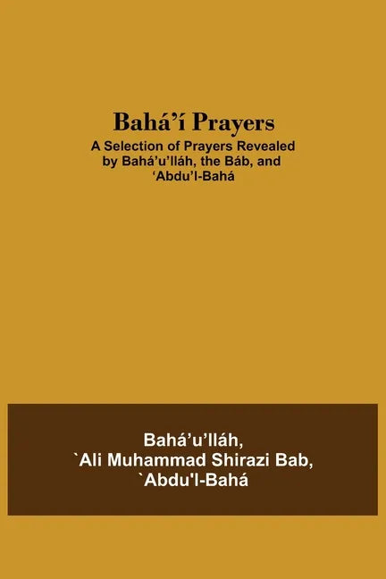 Bahá'í Prayers: A Selection of Prayers Revealed by Bahá'u'lláh, the Báb, and 'Abdu'l-Bahá - Paperback
