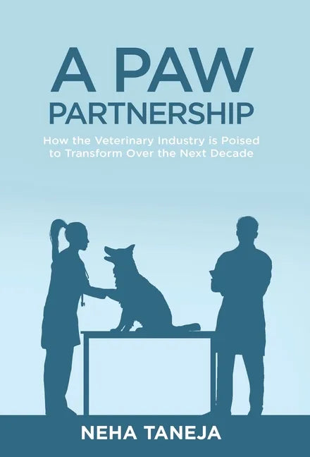 A Paw Partnership: How the Veterinary Industry is Poised to Transform Over the Next Decade - Hardcover