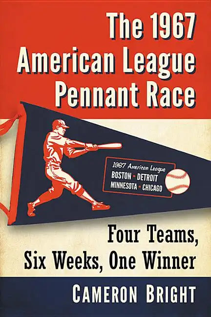 The 1967 American League Pennant Race: Four Teams, Six Weeks, One Winner - Paperback