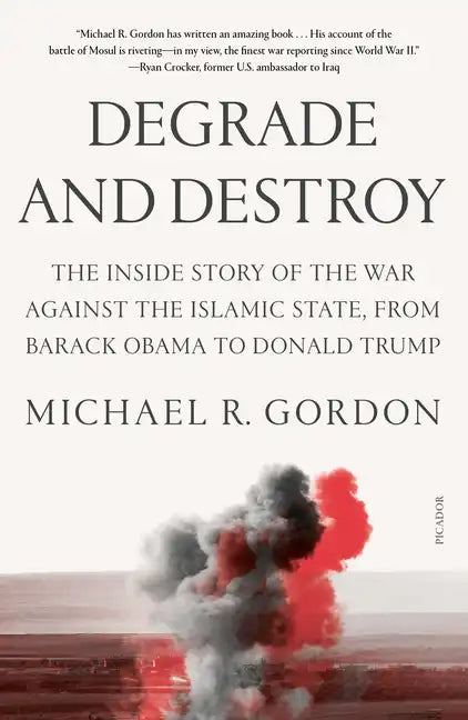 Degrade and Destroy: The Inside Story of the War Against the Islamic State, from Barack Obama to Donald Trump - Paperback