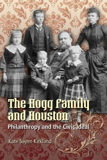 The Hogg Family and Houston: Philanthropy and the Civic Ideal - Paperback