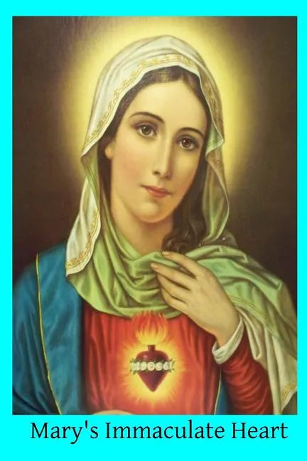 Mary's Immaculate Heart: The Meaning of Devotion to the Immaculate Heart of Mary - Paperback