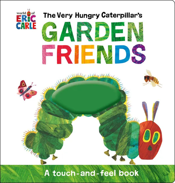 The Very Hungry Caterpillar's Garden Friends: A Touch-And-Feel Book - Hardcover