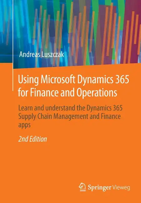 Using Microsoft Dynamics 365 for Finance and Operations: Learn and Understand the Dynamics 365 Supply Chain Management and Finance Apps - Paperback