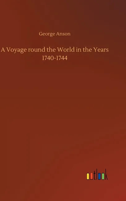 A Voyage round the World in the Years 1740-1744 - Hardcover