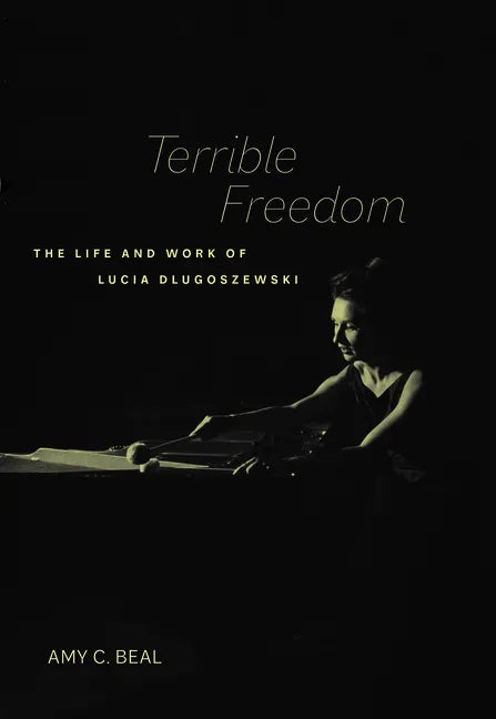 Terrible Freedom: The Life and Work of Lucia Dlugoszewski Volume 31 - Hardcover