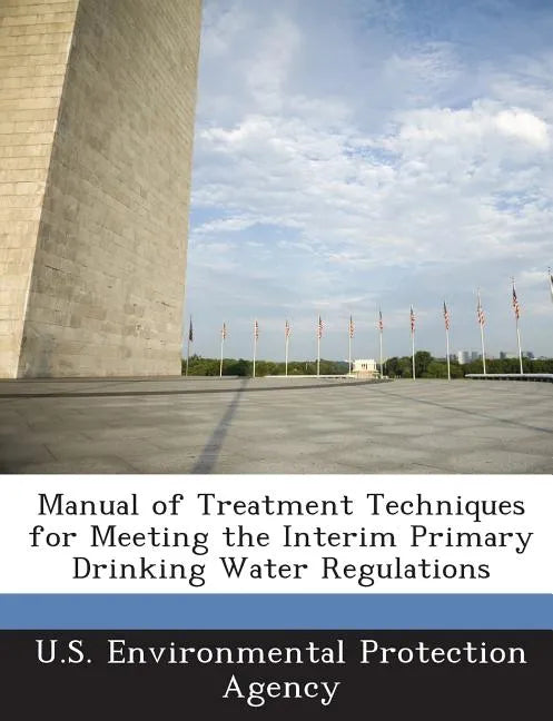 Manual of Treatment Techniques for Meeting the Interim Primary Drinking Water Regulations - Paperback