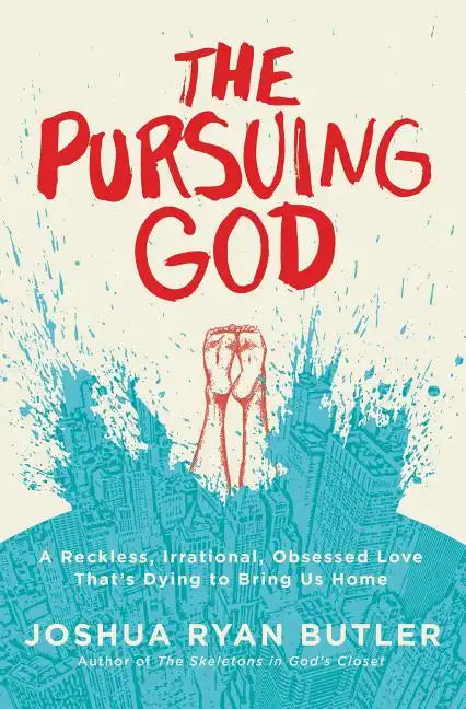 The Pursuing God: A Reckless, Irrational, Obsessed Love That's Dying to Bring Us Home - Paperback
