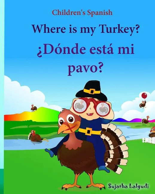 Children's Spanish: Where is my Turkey. Donde esta mi pavo (Thanksgiving book): Children's Picture book English-Spanish (Bilingual Edition - Paperback