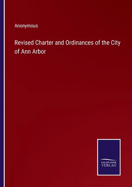 Revised Charter and Ordinances of the City of Ann Arbor - Paperback
