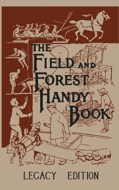 The Field And Forest Handy Book (Legacy Edition): New Ideas For Out Of Doors - Paperback