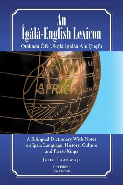 An Ígálá-English Lexicon: A Bilingual Dictionary with Notes on Igala Language, History, Culture and Priest-Kings - Paperback