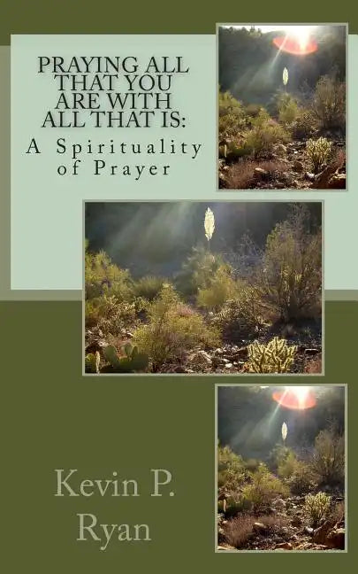 Praying All That You Are With All That Is: A Spirituality of Prayer - Paperback