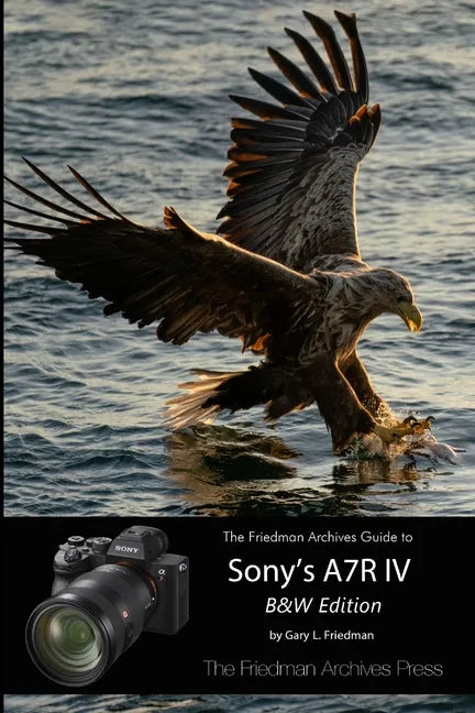 The Friedman Archives Guide to Sony's A7R IV (B&W Edition) - Paperback