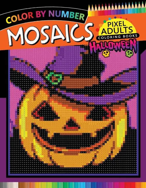 Halloween Mosaics Pixel Adults Coloring Books: Color by Number - Paperback