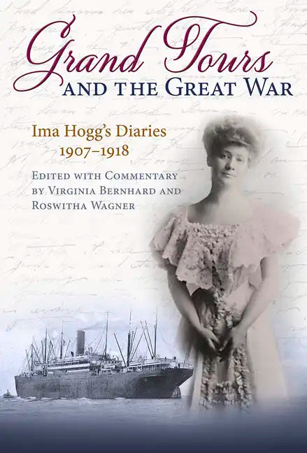 Grand Tours and the Great War: Ima Hogg's Diaries, 1907-1918 - Hardcover