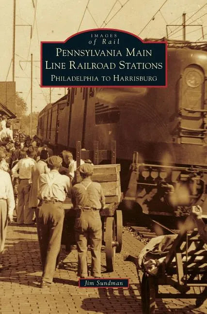 Pennsylvania Main Line Railroad Stations: Philadelphia to Harrisburg - Hardcover