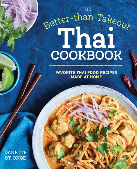 The Better Than Takeout Thai Cookbook: Favorite Thai Food Recipes Made at Home - Paperback
