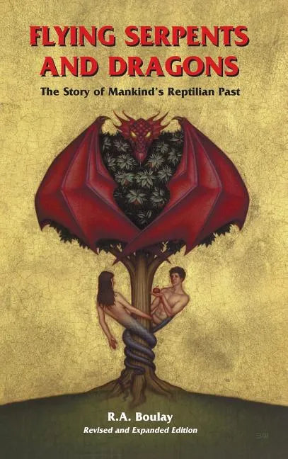 Flying Serpents and Dragons: The Story of Mankind's Reptilian Past - Hardcover