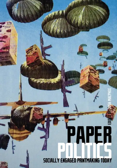 Paper Politics: Socially Engaged Printmaking Today - Paperback