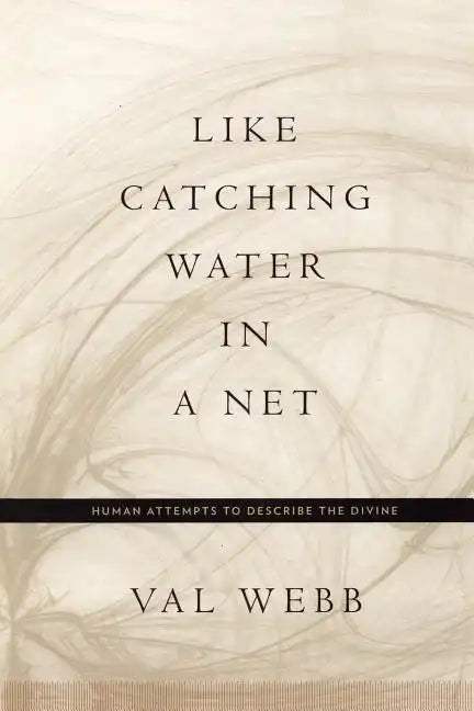 Like Catching Water in a Net: Human Attempts to Describe the Divine - Paperback