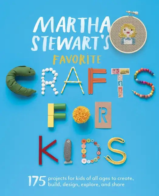 Martha Stewart's Favorite Crafts for Kids: 175 Projects for Kids of All Ages to Create, Build, Design, Explore, and Share - Paperback