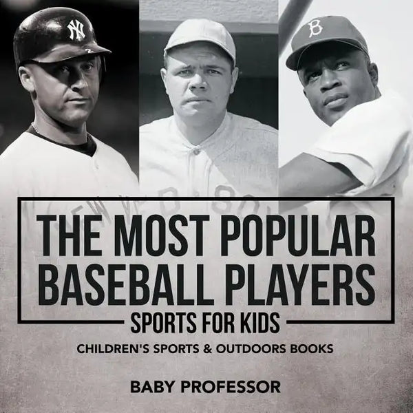 The Most Popular Baseball Players - Sports for Kids Children's Sports & Outdoors Books - Paperback