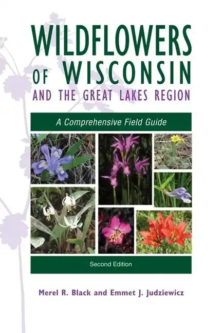 Wildflowers of Wisconsin and the Great Lakes Region: A Comprehensive Field Guide - Paperback