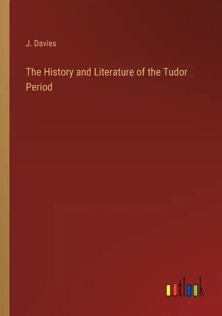 The History and Literature of the Tudor Period - Paperback