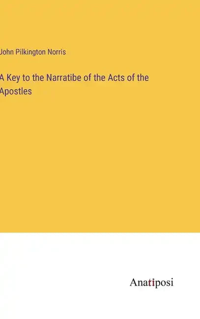 A Key to the Narratibe of the Acts of the Apostles - Hardcover