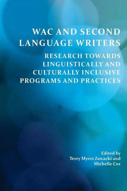 Wac and Second Language Writers: Research Towards Linguistically and Culturally Inclusive Programs and Practices - Paperback