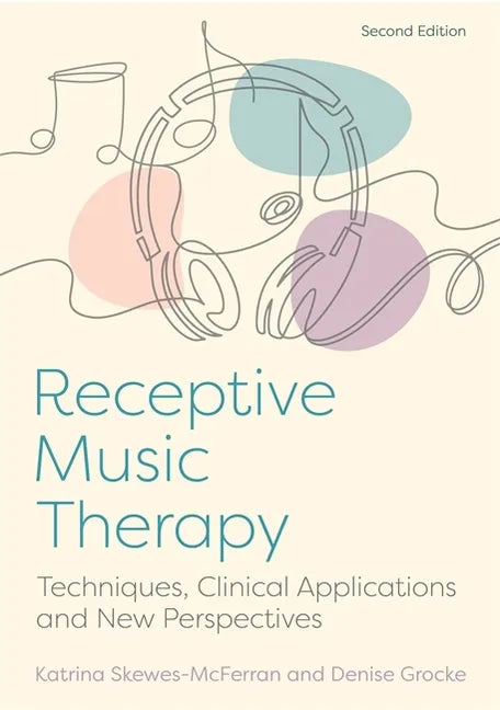 Receptive Music Therapy, 2nd Edition: Techniques, Clinical Applications and New Perspectives - Paperback