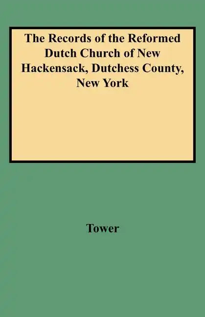 Records of the Reformed Dutch Church of New Hackensack, Dutchess County, New York - Paperback