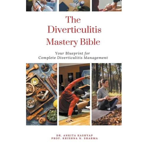 The Diverticulitis Mastery Bible: Your Blueprint For Complete Diverticulitis Management - Paperback
