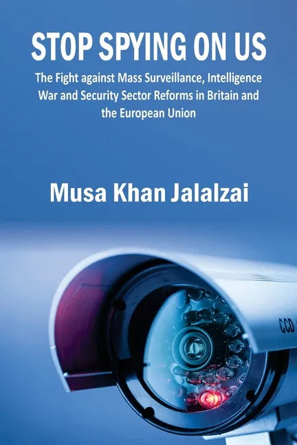 Stop Spying on US: The Fight against Mass Surveillance, Intelligence War and Security Sector Reforms in Britain and the European Union - Paperback