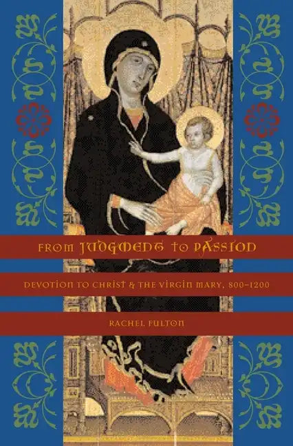 From Judgment to Passion: Devotion to Christ and the Virgin Mary, 800-1200 - Paperback
