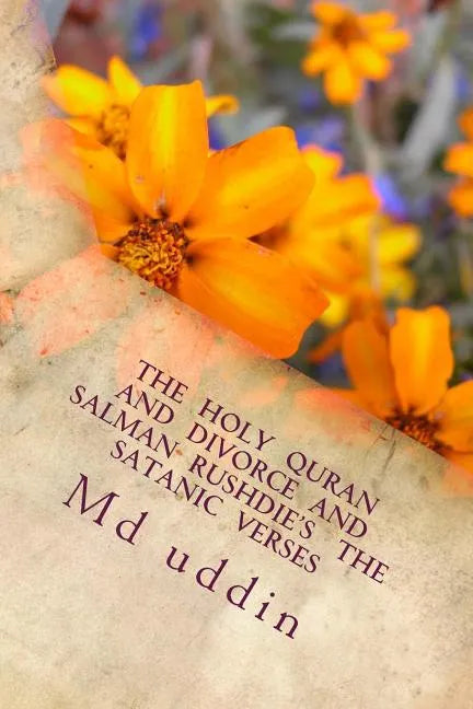 The Holy Quran and Divorce and Salman Rushdie's The satanic verses: The Holy Quran and human understandings. - Paperback