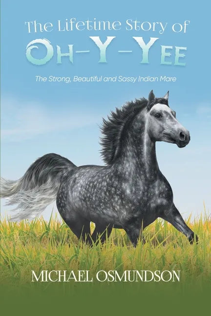 The Lifetime Story of Oh-y-Yee: The Strong, Beautiful and Sassy Indian Mare - Paperback