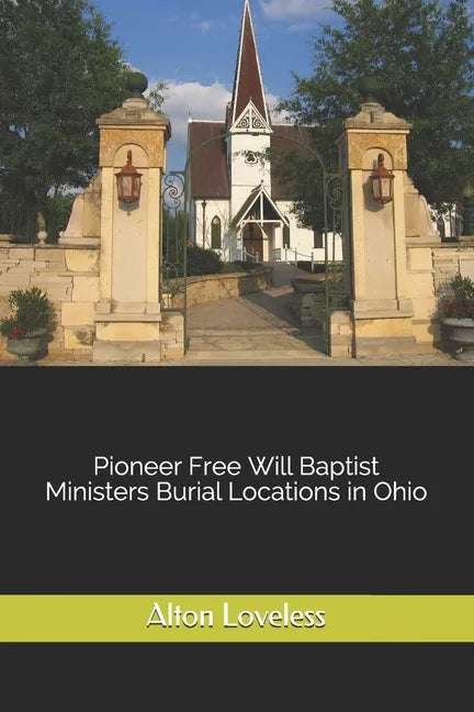 Pioneer Free Will Baptist Ministers Burial Locations in Ohio - Paperback