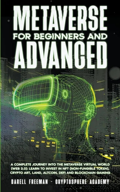 Metaverse For Beginners and Advanced: A Complete Journey Into the Metaverse Virtual World (Web 3.0): Learn to Invest in NFT (Non-Fungible Token), Cryp - Paperback