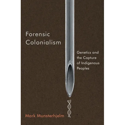 Forensic Colonialism: Genetics and the Capture of Indigenous Peoples - Paperback