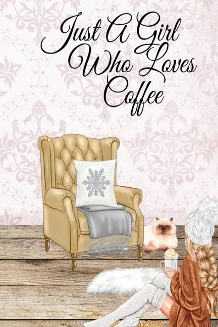 Just A Girl Who Loves Coffee: Coffee Lover Daily & Monthly Notebook Journal To Write In Goals, Priorities, To-Do List, Tasks, Schedule, Contacts, Id - Paperback