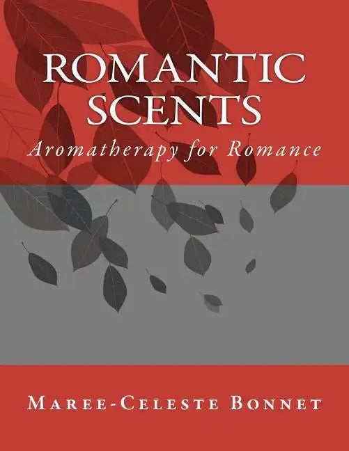 Romantic Scents: Aromatherapy for Romance - Paperback