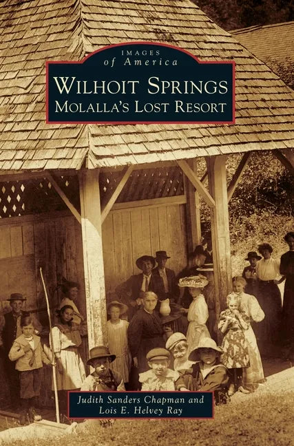Wilhoit Springs: Molalla's Lost Resort - Hardcover
