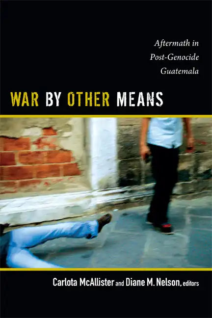 War by Other Means: Aftermath in Post-Genocide Guatemala - Paperback
