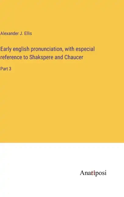 Early english pronunciation, with especial reference to Shakspere and Chaucer: Part 3 - Hardcover