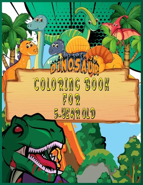 Dinosaur Coloring Book for 5 Year Old: Fantastic 50 Dinosaur Coloring Pages For Boys, Girls, Toddlers, Preschoolers, Kids 3-8, 6-8 (Dinosaur Books) - Paperback